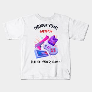 Choose Your Weapon, Raise Your Game! Kids T-Shirt